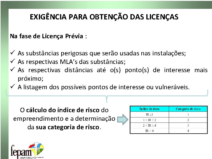 EXIGÊNCIA PARA OBTENÇÃO DAS LICENÇAS Na fase de Licença Prévia : ü As substâncias