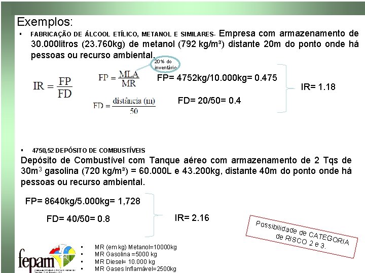 Exemplos: § Empresa com armazenamento de 30. 000 litros (23. 760 kg) de metanol