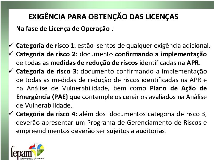 EXIGÊNCIA PARA OBTENÇÃO DAS LICENÇAS Na fase de Licença de Operação : ü Categoria