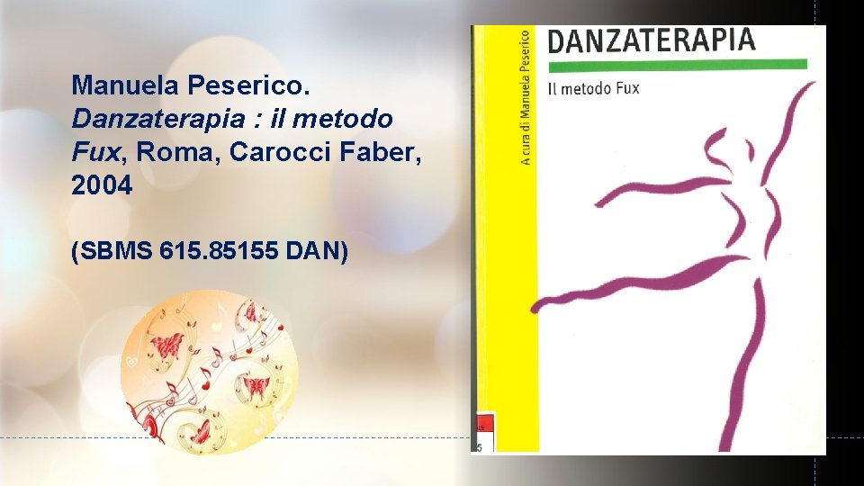 Manuela Peserico. Danzaterapia : il metodo Fux, Roma, Carocci Faber, 2004 (SBMS 615. 85155