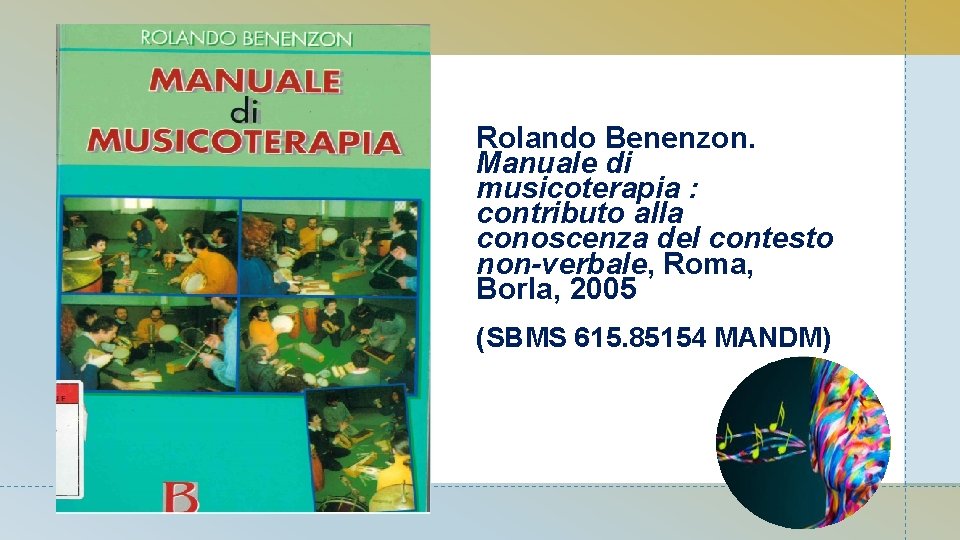 Rolando Benenzon. Manuale di musicoterapia : contributo alla conoscenza del contesto non-verbale, Roma, Borla,