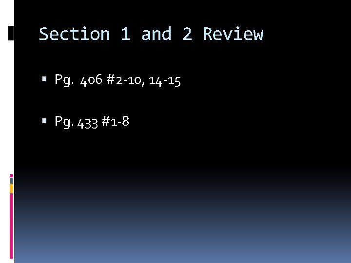 Section 1 and 2 Review Pg. 406 #2 -10, 14 -15 Pg. 433 #1