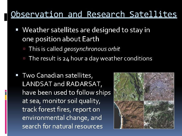 Observation and Research Satellites Weather satellites are designed to stay in one position about