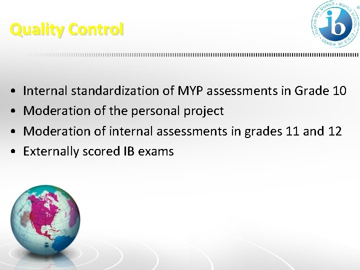 Quality Control • • Internal standardization of MYP assessments in Grade 10 Moderation of