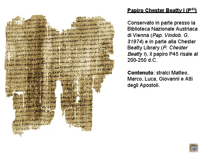 Papiro Chester Beatty I (P 45) Conservato in parte presso la Biblioteca Nazionale Austriaca