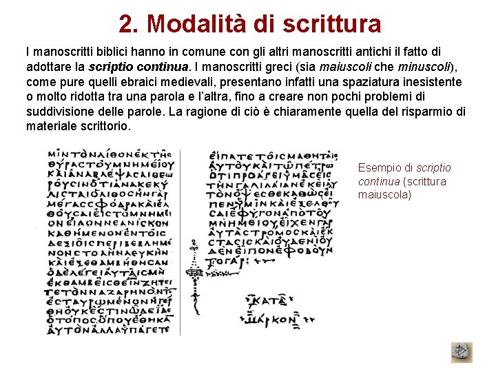 2. Modalità di scrittura I manoscritti biblici hanno in comune con gli altri manoscritti