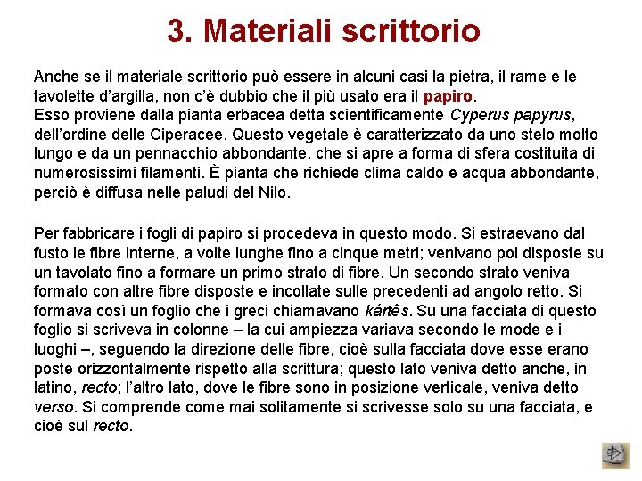 3. Materiali scrittorio Anche se il materiale scrittorio può essere in alcuni casi la