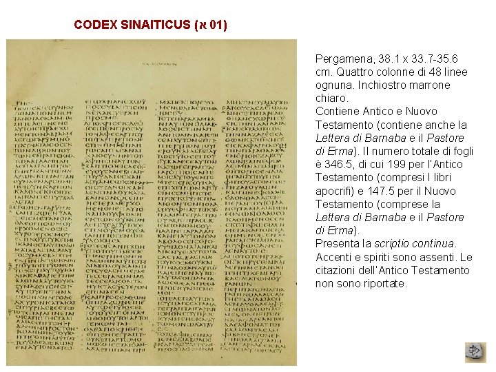 CODEX SINAITICUS ( א 01) Pergamena, 38. 1 x 33. 7 -35. 6 cm.