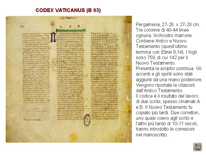 CODEX VATICANUS (B 03) Pergamena, 27 -28 x 27 -28 cm. Tre colonne di
