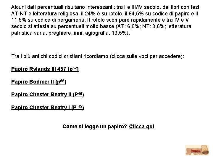 Alcuni dati percentuali risultano interessanti: tra I e III/IV secolo, dei libri con testi