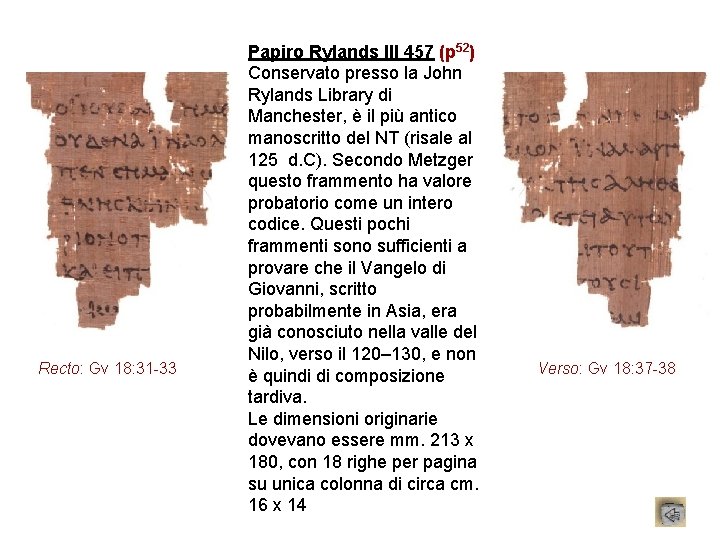 Recto: Gv 18: 31 -33 Papiro Rylands III 457 (p 52) Conservato presso la