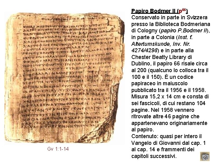 Gv 1: 1 -14 Papiro Bodmer II (p 66) Conservato in parte in Svizzera