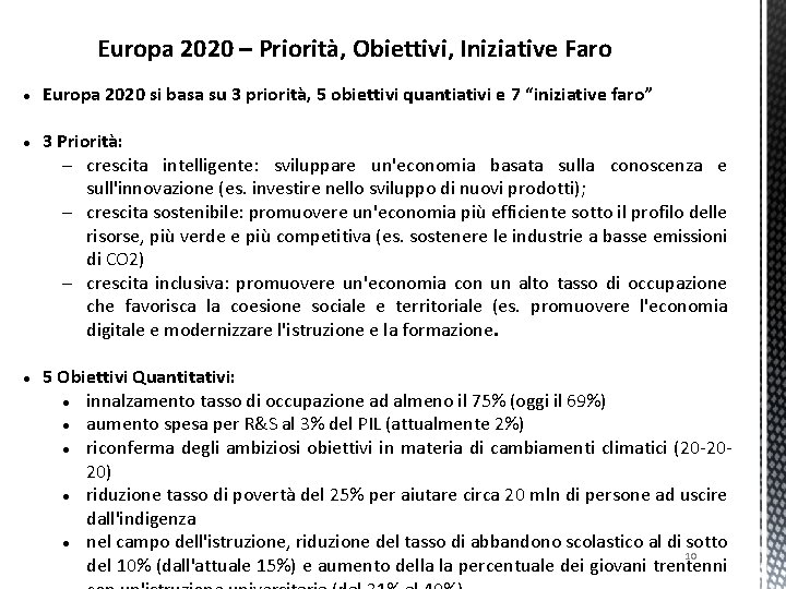 Europa 2020 – Priorità, Obiettivi, Iniziative Faro Europa 2020 si basa su 3 priorità,