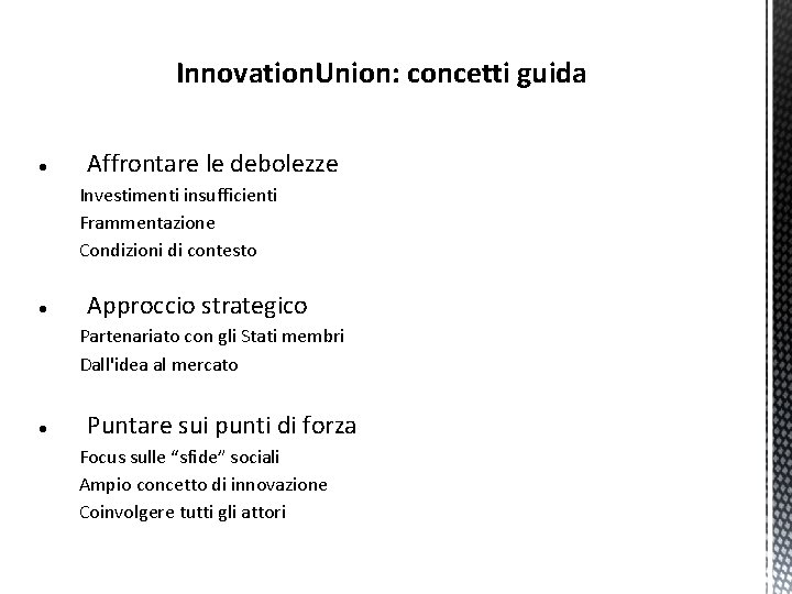 Innovation. Union: concetti guida Affrontare le debolezze Investimenti insufficienti Frammentazione Condizioni di contesto Approccio