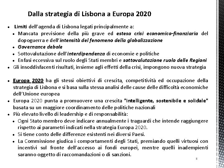 Dalla strategia di Lisbona a Europa 2020 Limiti dell’agenda di Lisbona legati principalmente a: