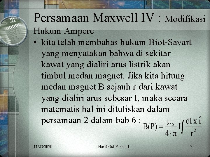 Persamaan Maxwell IV : Modifikasi Hukum Ampere • kita telah membahas hukum Biot-Savart yang