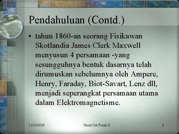 Pendahuluan (Contd. ) • tahun 1860 -an seorang Fisikawan Skotlandia James Clerk Maxwell menyusun