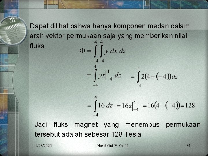 Dapat dilihat bahwa hanya komponen medan dalam arah vektor permukaan saja yang memberikan nilai