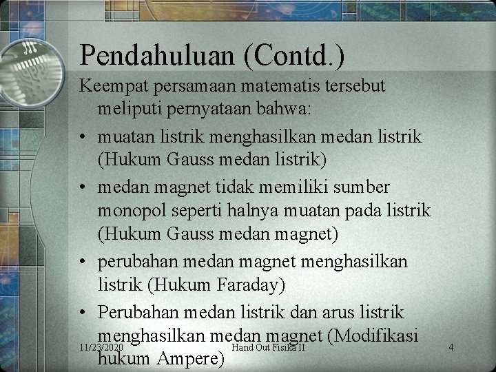 Pendahuluan (Contd. ) Keempat persamaan matematis tersebut meliputi pernyataan bahwa: • muatan listrik menghasilkan