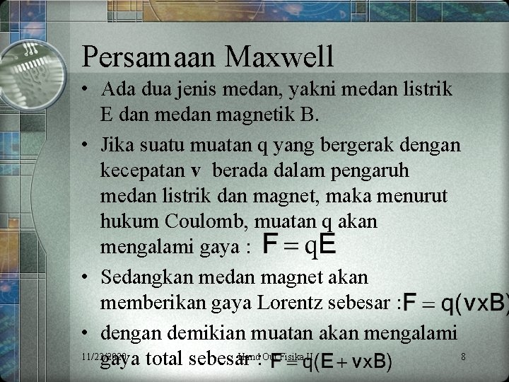 Persamaan Maxwell • Ada dua jenis medan, yakni medan listrik E dan medan magnetik