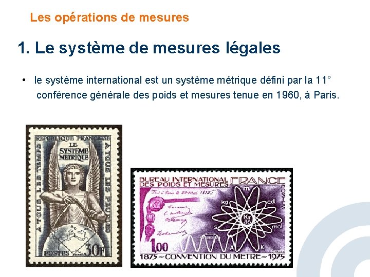 Les opérations de mesures 1. Le système de mesures légales • le système international