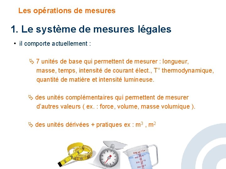 Les opérations de mesures 1. Le système de mesures légales • il comporte actuellement