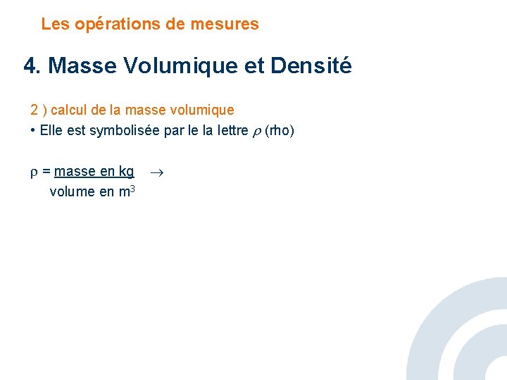 Les opérations de mesures 4. Masse Volumique et Densité 2 ) calcul de la