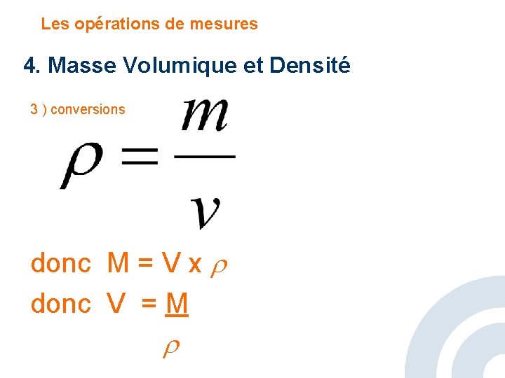 Les opérations de mesures 4. Masse Volumique et Densité 3 ) conversions donc M