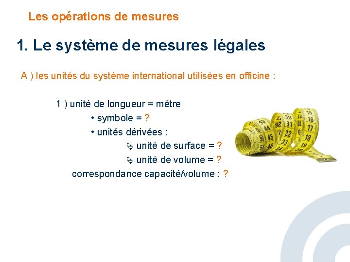 Les opérations de mesures 1. Le système de mesures légales A ) les unités