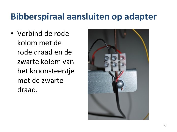 Bibberspiraal aansluiten op adapter • Verbind de rode kolom met de rode draad en