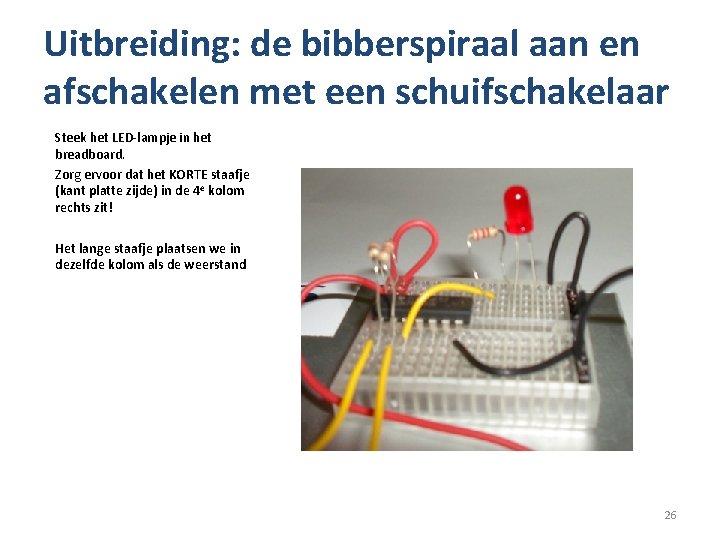 Uitbreiding: de bibberspiraal aan en afschakelen met een schuifschakelaar Steek het LED-lampje in het