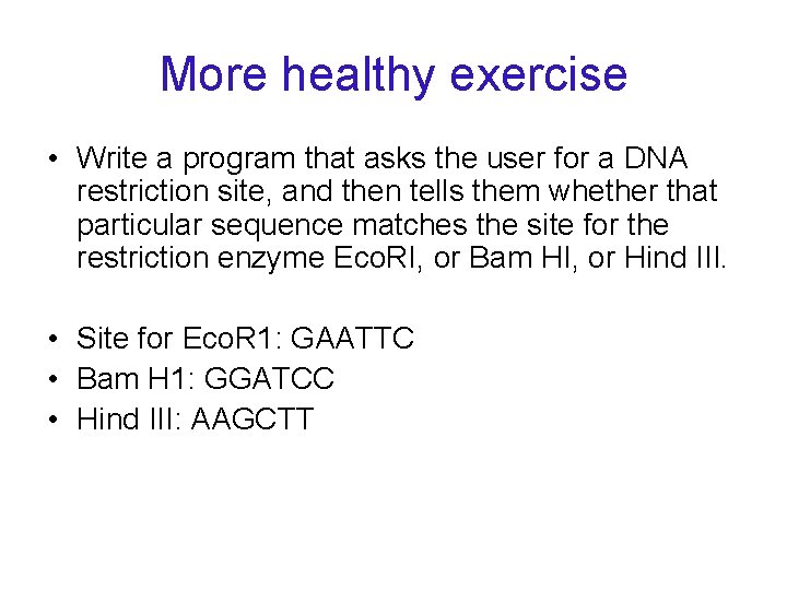 More healthy exercise • Write a program that asks the user for a DNA