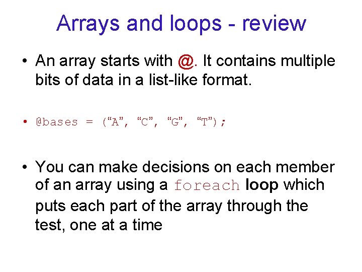 Arrays and loops - review • An array starts with @. It contains multiple