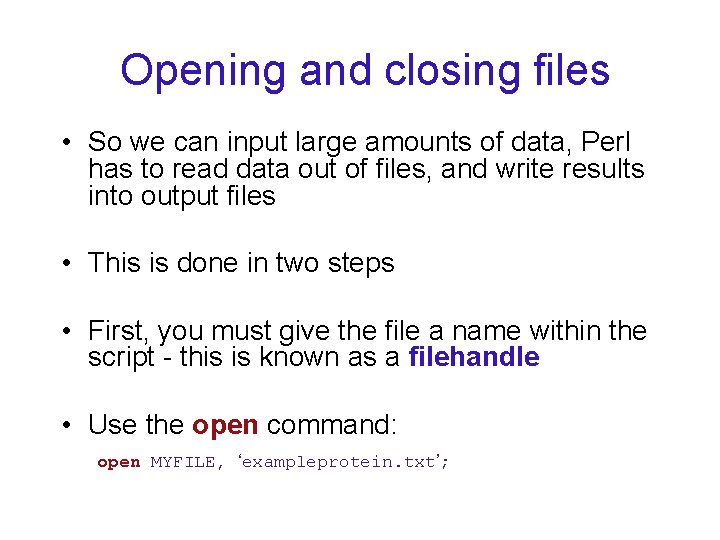 Opening and closing files • So we can input large amounts of data, Perl