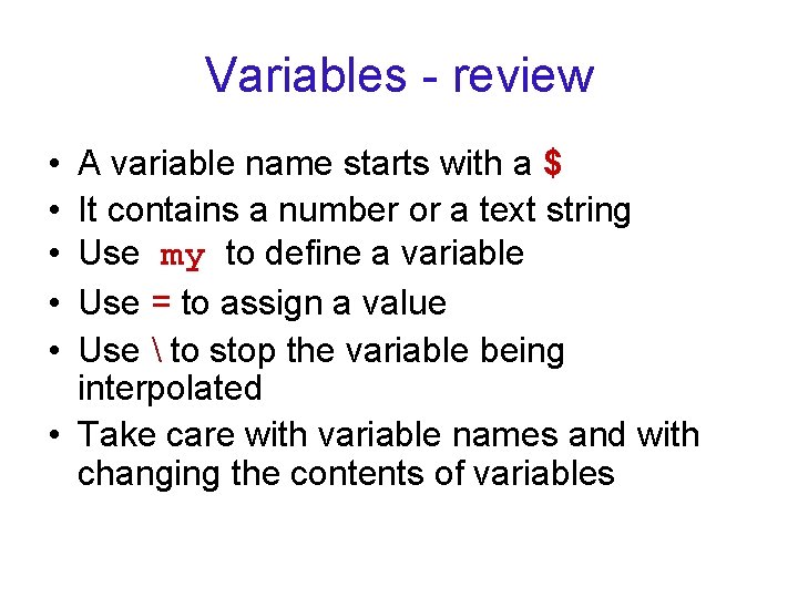 Variables - review • • • A variable name starts with a $ It