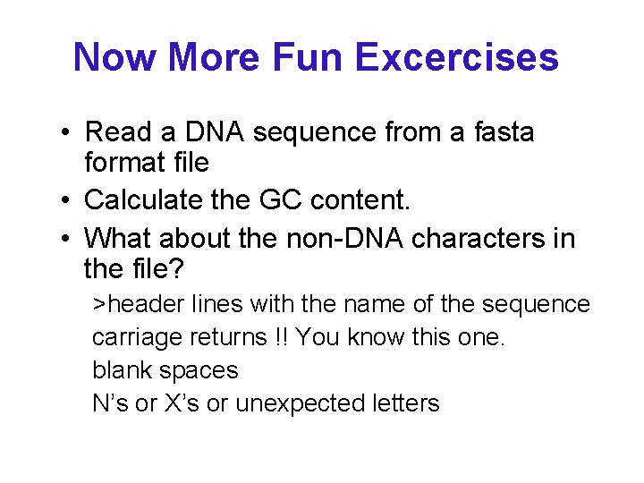 Now More Fun Excercises • Read a DNA sequence from a fasta format file