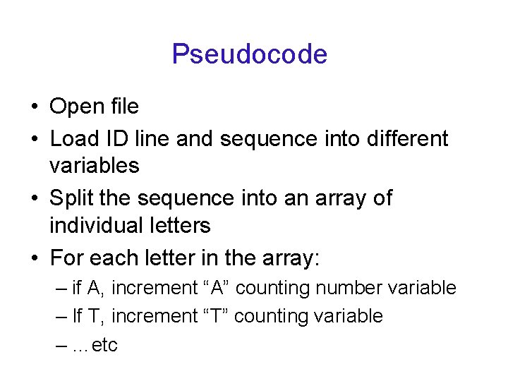 Pseudocode • Open file • Load ID line and sequence into different variables •