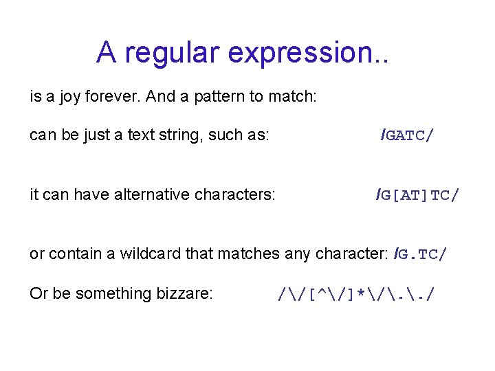 A regular expression. . is a joy forever. And a pattern to match: can