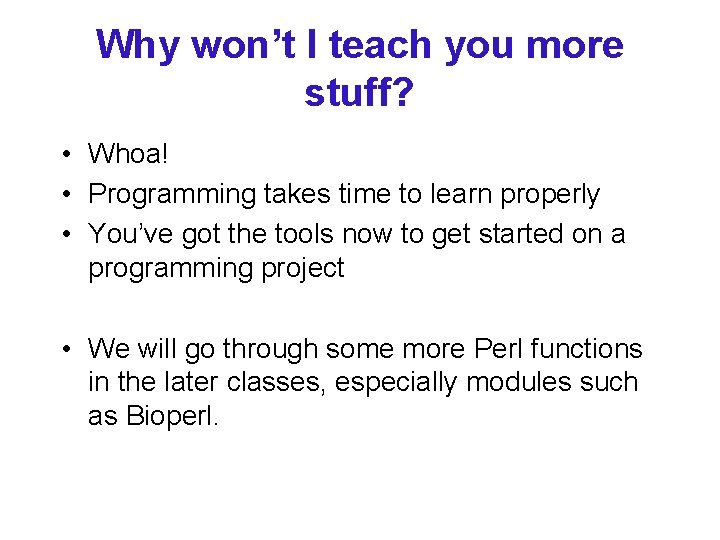 Why won’t I teach you more stuff? • Whoa! • Programming takes time to