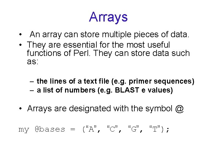 Arrays • An array can store multiple pieces of data. • They are essential