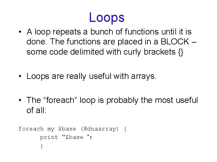 Loops • A loop repeats a bunch of functions until it is done. The