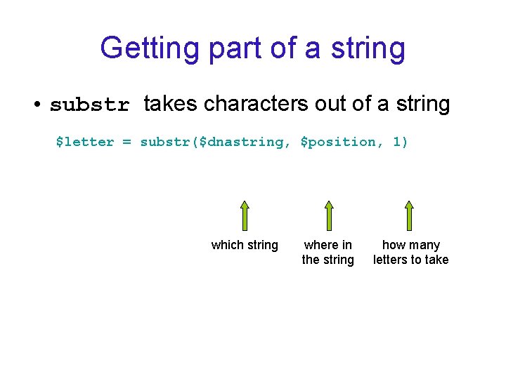 Getting part of a string • substr takes characters out of a string $letter