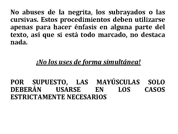 No abuses de la negrita, los subrayados o las cursivas. Estos procedimientos deben utilizarse