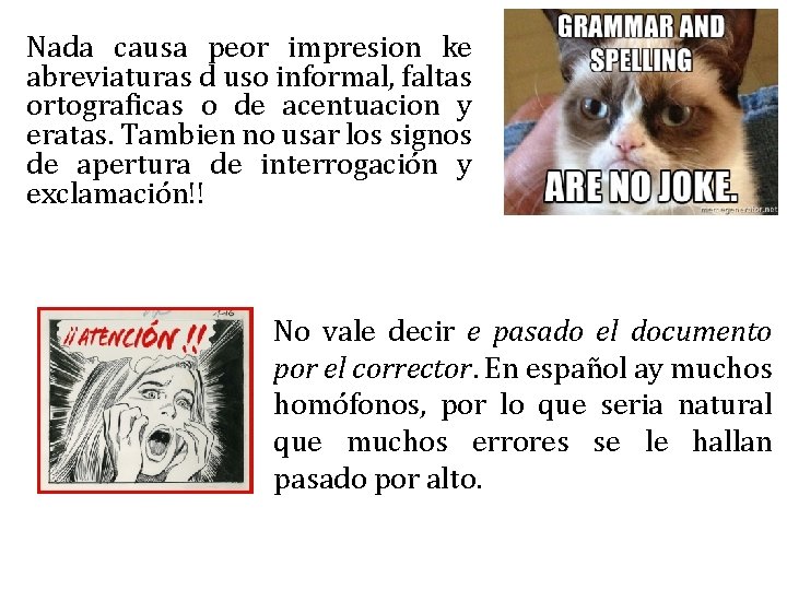 Nada causa peor impresion ke abreviaturas d uso informal, faltas ortograficas o de acentuacion