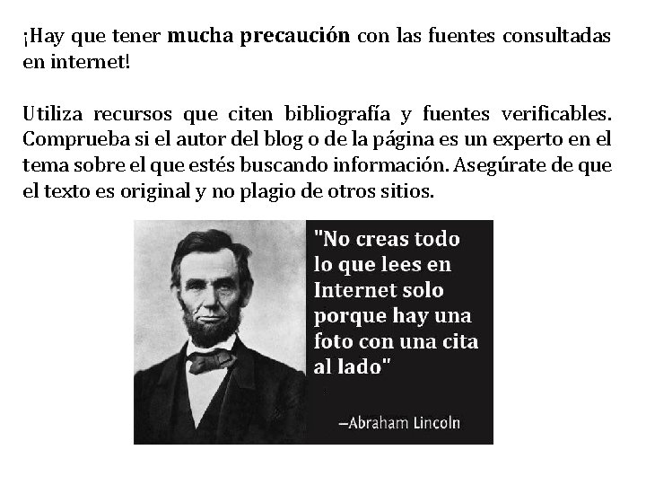 ¡Hay que tener mucha precaución con las fuentes consultadas en internet! Utiliza recursos que