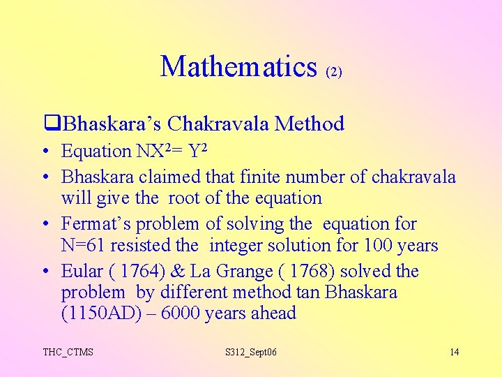 Mathematics (2) q. Bhaskara’s Chakravala Method • Equation NX 2= Y 2 • Bhaskara