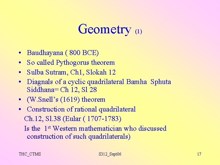 Geometry (1) • • Baudhayana ( 800 BCE) So called Pythogorus theorem Sulba Sutram,