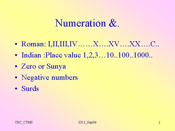 Numeration &. • • • Roman: I, III, IV……X…. XV…. XX…. C. . Indian