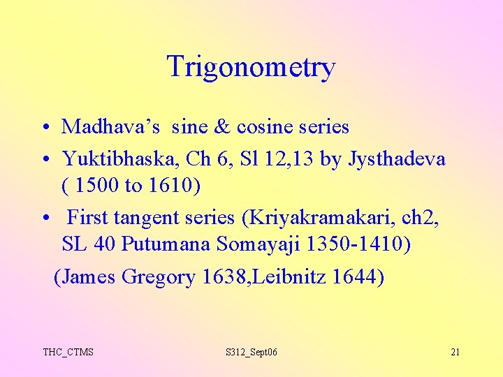 Trigonometry • Madhava’s sine & cosine series • Yuktibhaska, Ch 6, Sl 12, 13