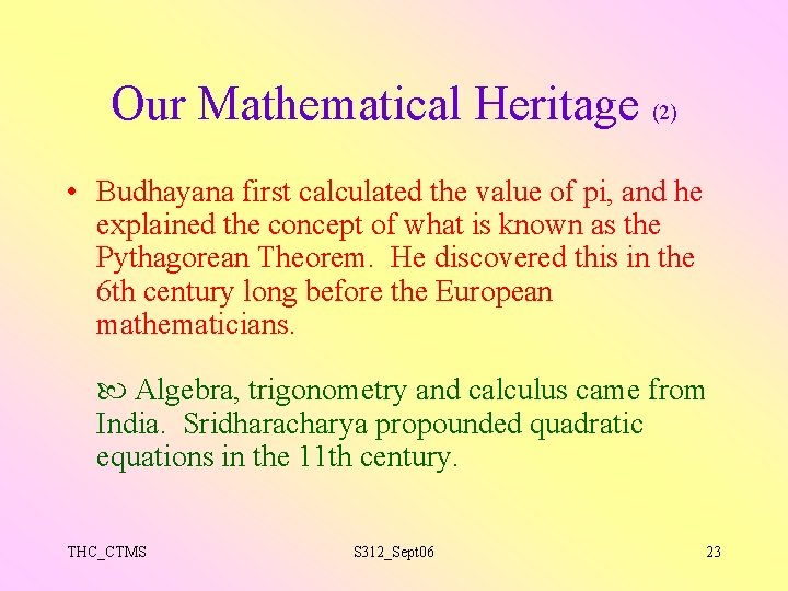 Our Mathematical Heritage (2) • Budhayana first calculated the value of pi, and he